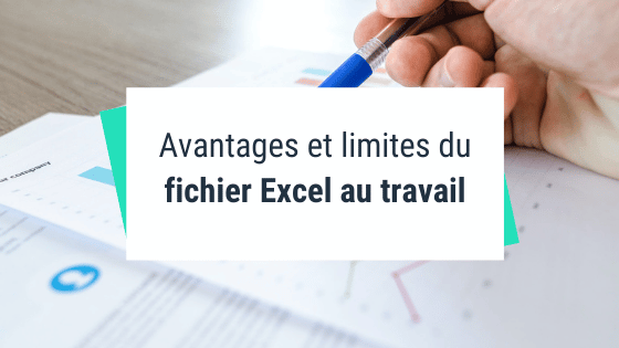 Avantages et limites du fichier Excel au travail