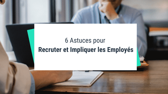 6 Astuces de Startup pour Recruter et Impliquer les Employés