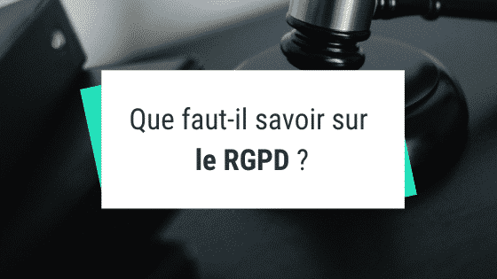 Que faut-il savoir sur le RGPD ?