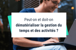 Peut-on et doit-on dématérialiser la gestion du temps et des activités ?